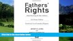 Books to Read  Fathers  Rights: Hard-Hitting and Fair Advice for Every Father Involved in a