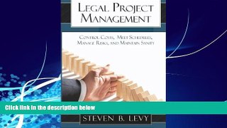 Big Deals  Legal Project Management: Control Costs, Meet Schedules, Manage Risks, and Maintain