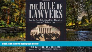Must Have  The Rule of Lawyers: How the New Litigation Elite Threatens America s Rule of Law