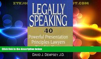 Big Deals  Legally Speaking: 40 Powerful Presentation Principles Lawyers Need to Know  Full Read