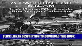 Read Now A Passion For Steam: Train Photography From the Ron Wright Collection PDF Book