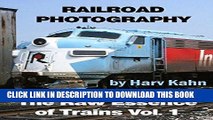 Read Now Railroad Photography by Harv Kahn: The Raw Essence of Trains PDF Book