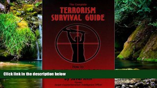 READ FULL  The Complete Terrorism Survival Guide: How to Travel, Work and Live in Safety  READ