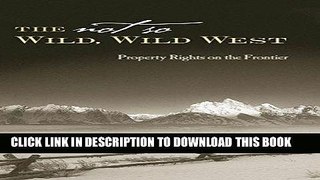 Read Now The Not So Wild, Wild West: Property Rights on the Frontier (Stanford Economics