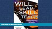 eBook Here The Will to Lead, the Skill to Teach: Transforming Schools at Every Level