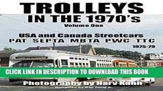 Read Now TROLLEYS IN THE 1970 s Vol.One by Harv Kahn: USA and Canada Street Cars (TROLLEYS IN THE