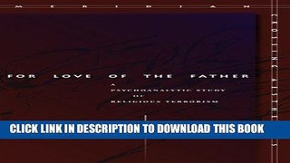 Read Now For Love of the Father: A Psychoanalytic Study of Religious Terrorism (Meridian: Crossing