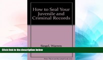 Must Have  How to Seal Your Juvenile and Criminal Records: Legal Remedies to Clean Up Your Past