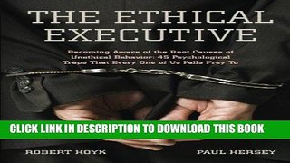 Read Now The Ethical Executive: Becoming Aware of the Root Causes of Unethical Behavior: 45