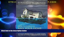 Big Deals  How to Fight to Save Your Home in California: Foreclosure Defense WRITTEN BY LAWYERS