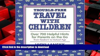 FAVORIT BOOK Trouble-Free Travel with Children: Over 700 Helpful Hints for Parents on the Go READ