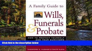 READ FULL  A Family Guide to Wills, Funerals, and Probate: How to Protect Yourself and Your