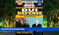 Must Have PDF  The Authority On DUI Defense: The Down And Dirty DUI Defense Strategies That You