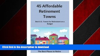 READ THE NEW BOOK 45 Affordable Retirement Towns: Best U.S. Towns for Retirement on a Budget (The