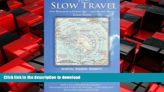 READ THE NEW BOOK Slow Travel: Two Women of a Certain Age, and Modest Means, Leave Home READ PDF