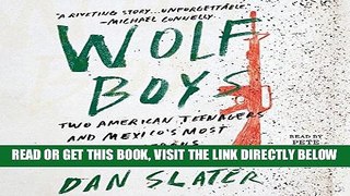 [EBOOK] DOWNLOAD Wolf Boys: Two American Teenagers and Mexico s Most Dangerous Drug Cartel READ NOW