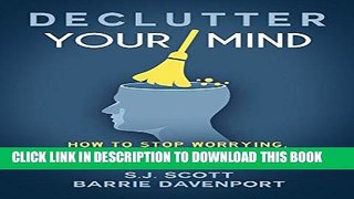 [Ebook] Declutter Your Mind: How to Stop Worrying, Relieve Anxiety, and Eliminate Negative