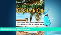 READ BOOK  Retirement in Costa Rica: Discover Why, How and What You Need to Live in Costa Rica