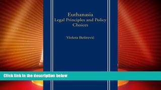 Must Have PDF  Euthanasia: Legal Principles and Policy Choices  Full Read Best Seller