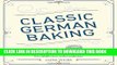 Best Seller Classic German Baking: The Very Best Recipes for Traditional Favorites, from