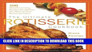 Ebook The Ultimate Rotisserie Cookbook: 300 Mouthwatering Recipes for Making the Most of Your