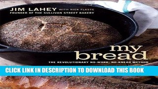 Ebook My Bread: The Revolutionary No-Work, No-Knead Method Free Read
