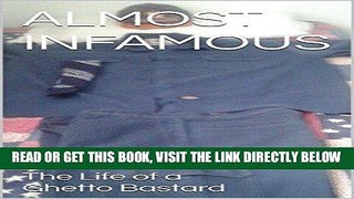 [EBOOK] DOWNLOAD ALMOST INFAMOUS: The Life of a Ghetto Bastard GET NOW