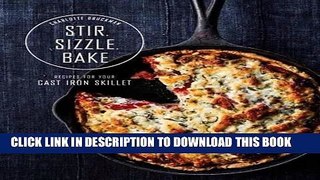 Ebook Stir, Sizzle, Bake: Recipes for Your Cast-Iron Skillet Free Read