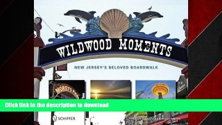 READ PDF Wildwood Moments: New Jersey s Beloved Boardwalk READ PDF BOOKS ONLINE