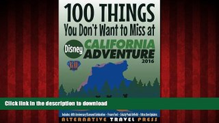 FAVORIT BOOK 100 Things You Don t Want to Miss at Disney California Adventure 2016 (Ultimate