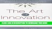 [Ebook] The Art of Innovation: Lessons in Creativity from IDEO, America s Leading Design Firm