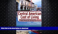 READ BOOK  Central American Cost of Living: A Travelogue of Day-To-Day Costs In Belize, Honduras,