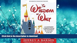 READ PDF The Wisdom of Walt:  Leadership Lessons from the Happiest Place on Earth (Disneyland):