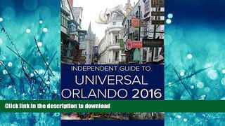 EBOOK ONLINE The Independent Guide to Universal Orlando 2016 (Travel Guide) READ PDF BOOKS ONLINE