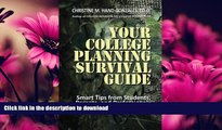 READ BOOK  Your College Planning Survival Guide:  Smart Tips From Students, Parents, and