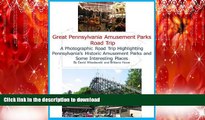 PDF ONLINE Great Pennsylvania Amusement Parks Road Trip: A Photographic Road Trip Highlighting