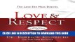 Ebook Love and Respect: The Love She Most Desires; the Respect He Desperately Needs Free Read