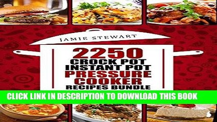 Ebook 2250 Pressure Cooker, Crock Pot, Instant Pot and Slow Cooking Recipes Cookbook: (Crock-Pot