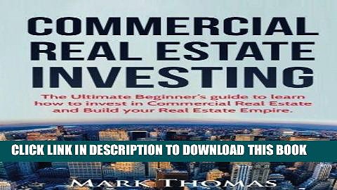 [Ebook] Commercial Real Estate Investing: The Ultimate Beginner s guide to learn how to invest in
