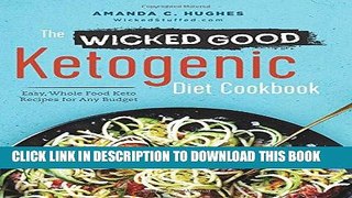 Ebook The Wicked Good Ketogenic Diet Cookbook: Easy, Whole Food Keto Recipes for Any Budget Free