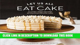 Best Seller Let Us All Eat Cake: Gluten-Free Recipes for Everyone s Favorite Cakes Free Read