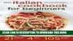 Ebook Italian Cookbook for Beginners: Over 100 Classic Recipes with Everyday Ingredients Free Read