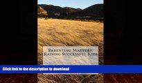 FAVORITE BOOK  Parenting Matters: Raising Successful Kids FULL ONLINE