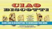 Best Seller Ciao Biscotti: Sweet and Savory Recipes for Celebrating Italy s Favorite Cookie Free