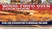 Ebook Wood-Fired Oven Cookbook: 70 Recipes for Incredible Stone-Baked Pizzas and Breads, Roasts,