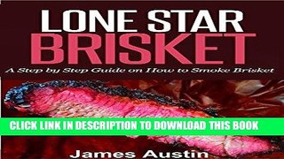 Ebook Lone Star Brisket: A Step by Step Guide on How to Smoke Brisket Free Read