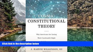 Big Deals  Cosmic Constitutional Theory: Why Americans Are Losing Their Inalienable Right to