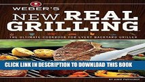 Best Seller Weber s New Real Grilling: The Ultimate Cookbook for Every Backyard Griller Free Read