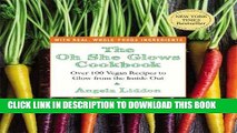 Ebook The Oh She Glows Cookbook: Over 100 Vegan Recipes to Glow from the Inside Out Free Read