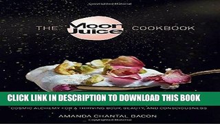 Best Seller The Moon Juice Cookbook: Cosmic Alchemy for a Thriving Body, Beauty, and Consciousness